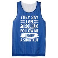 They Say I Am Trouble Follow Me I Know A Shortcut Gift Mesh Reversible Basketball Jersey Tank