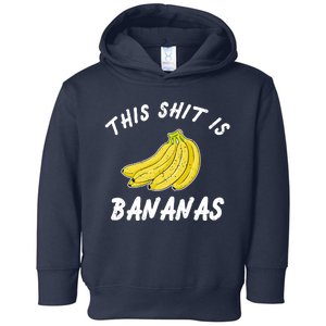 This Shit Is Bananas Toddler Hoodie