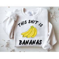 This Shit Is Bananas Sweatshirt