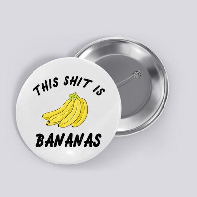 This Shit Is Bananas Button