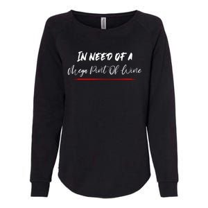 Trendy Sarcastic In Need Of A Mega Pint Of Wine Womens California Wash Sweatshirt