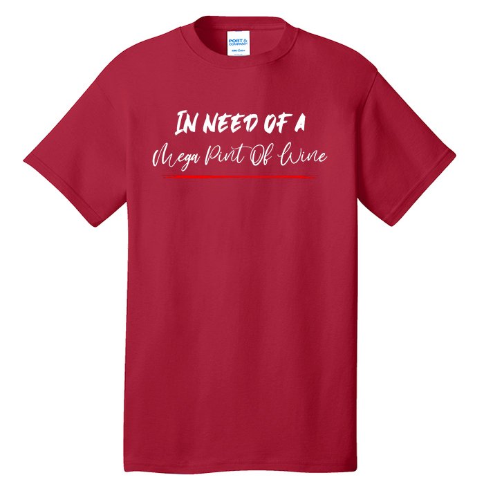 Trendy Sarcastic In Need Of A Mega Pint Of Wine Tall T-Shirt