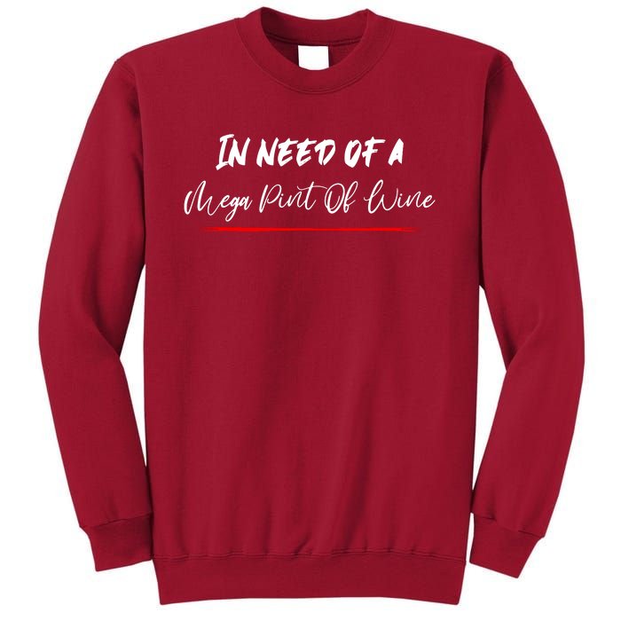 Trendy Sarcastic In Need Of A Mega Pint Of Wine Tall Sweatshirt