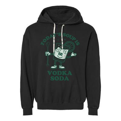 TodayS Soup Is Vodka Soda Garment-Dyed Fleece Hoodie