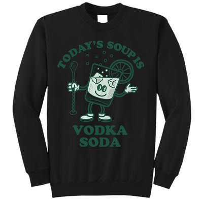 TodayS Soup Is Vodka Soda Sweatshirt
