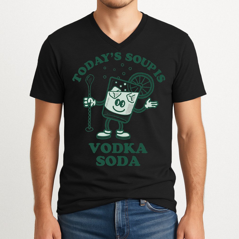 TodayS Soup Is Vodka Soda V-Neck T-Shirt
