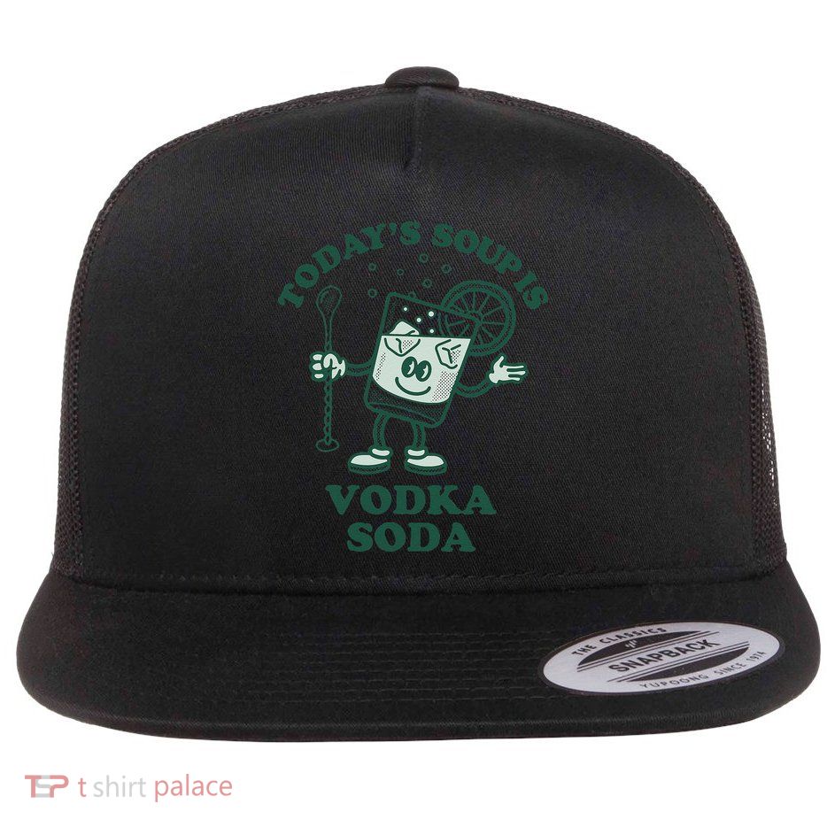 TodayS Soup Is Vodka Soda Flatbill Hat