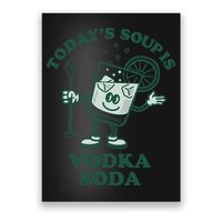 TodayS Soup Is Vodka Soda Poster