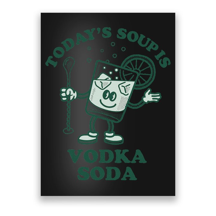 TodayS Soup Is Vodka Soda Poster