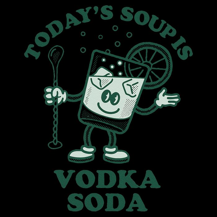 TodayS Soup Is Vodka Soda Poster
