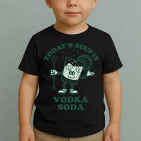 TodayS Soup Is Vodka Soda Toddler T-Shirt