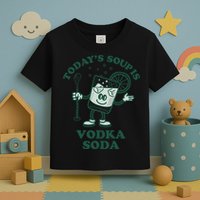 TodayS Soup Is Vodka Soda Toddler T-Shirt