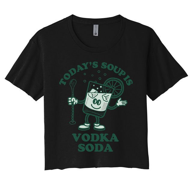 TodayS Soup Is Vodka Soda Crop Top