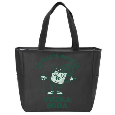 TodayS Soup Is Vodka Soda Zip Tote Bag