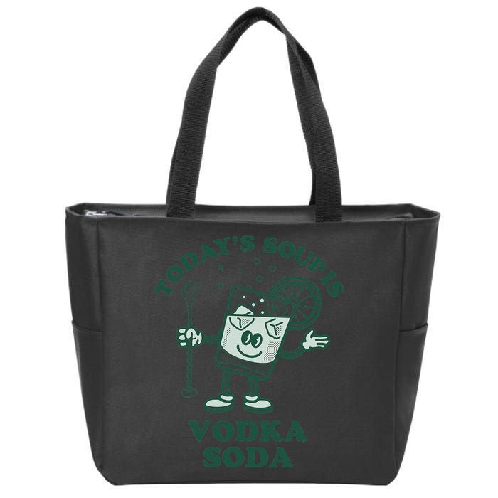 TodayS Soup Is Vodka Soda Zip Tote Bag