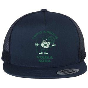 TodayS Soup Is Vodka Soda Flat Bill Trucker Hat