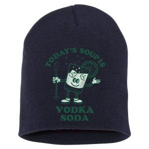 TodayS Soup Is Vodka Soda Short Acrylic Beanie