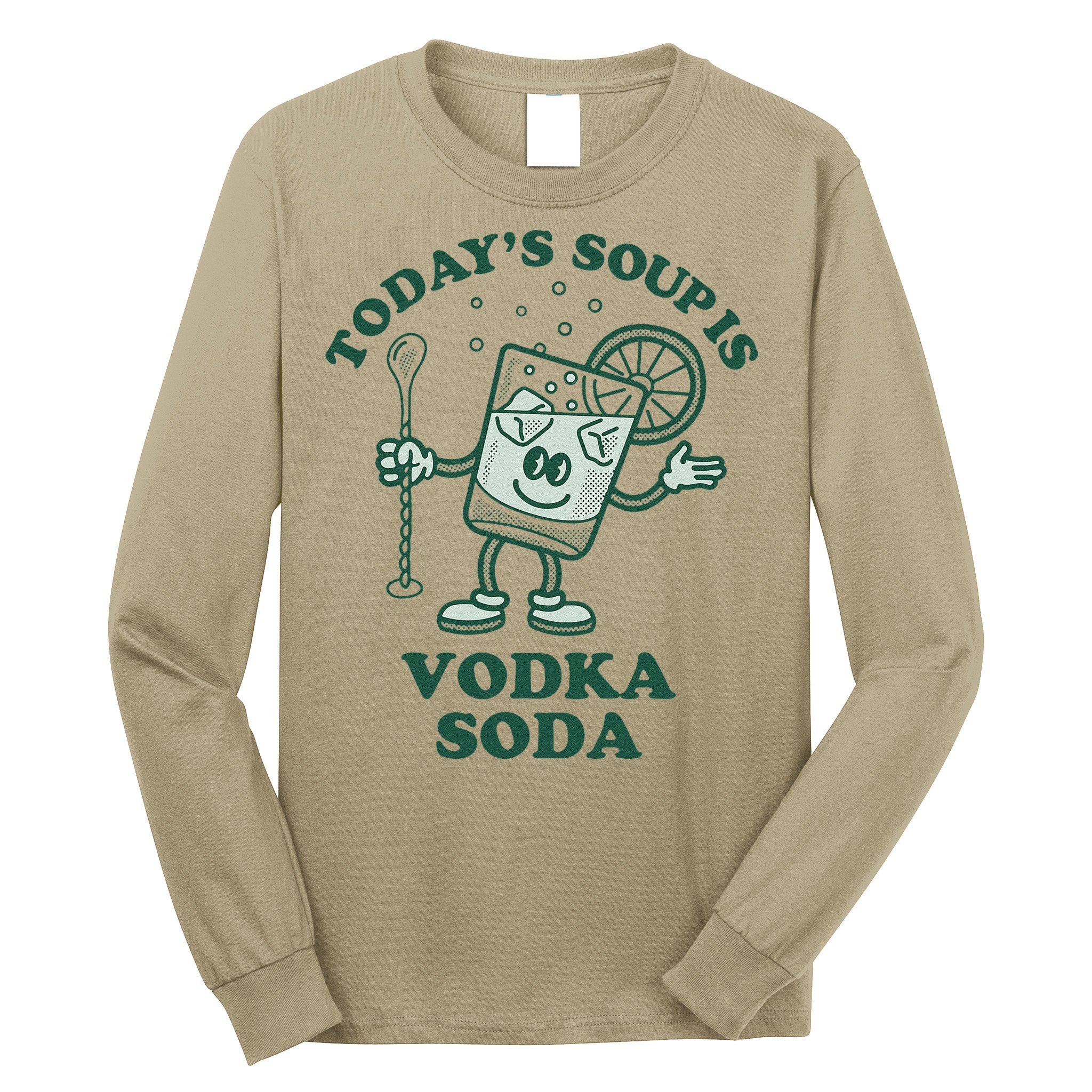 TodayS Soup Is Vodka Soda Long Sleeve Shirt