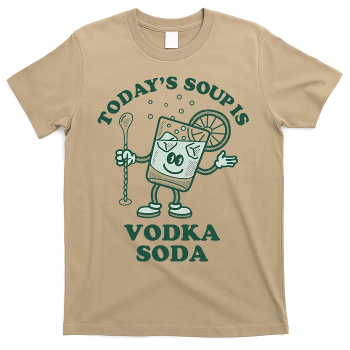 TodayS Soup Is Vodka Soda T-Shirt