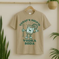 TodayS Soup Is Vodka Soda T-Shirt
