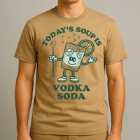 TodayS Soup Is Vodka Soda T-Shirt