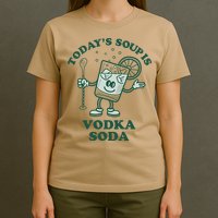TodayS Soup Is Vodka Soda T-Shirt