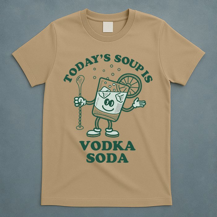 TodayS Soup Is Vodka Soda T-Shirt