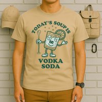 TodayS Soup Is Vodka Soda T-Shirt