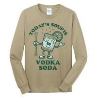 TodayS Soup Is Vodka Soda Tall Long Sleeve T-Shirt