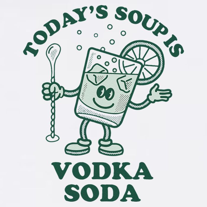TodayS Soup Is Vodka Soda Garment-Dyed Sweatshirt