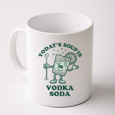 TodayS Soup Is Vodka Soda Coffee Mug