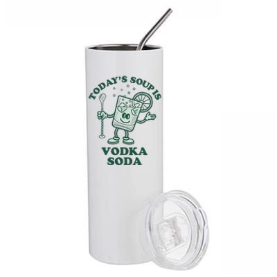 TodayS Soup Is Vodka Soda Stainless Steel Tumbler