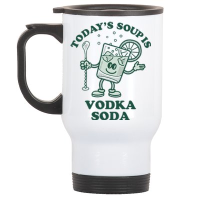 TodayS Soup Is Vodka Soda Stainless Steel Travel Mug