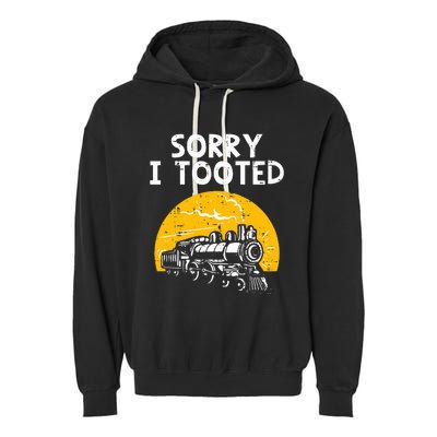 Train Sorry I Tooted Funny Locomotive Railroad Garment-Dyed Fleece Hoodie