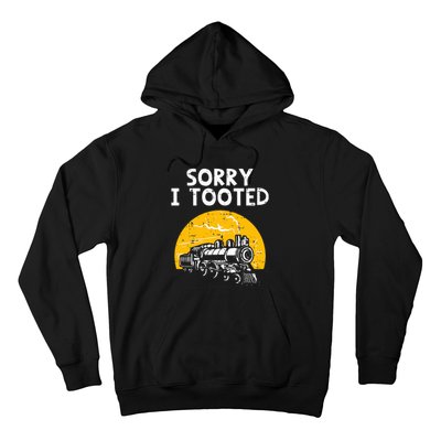 Train Sorry I Tooted Funny Locomotive Railroad Hoodie