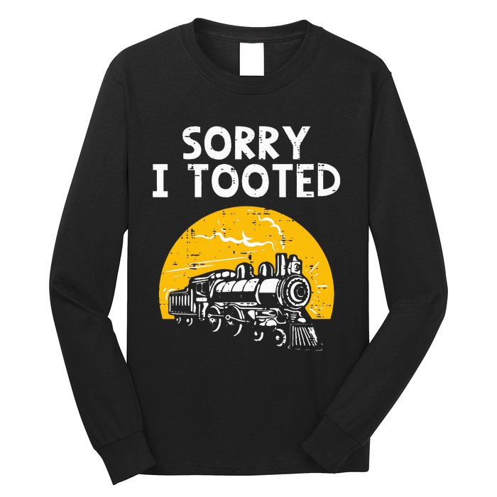 Train Sorry I Tooted Funny Locomotive Railroad Long Sleeve Shirt