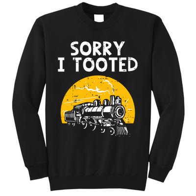 Train Sorry I Tooted Funny Locomotive Railroad Sweatshirt