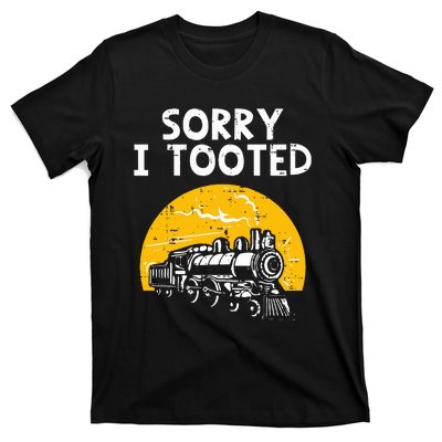 Train Sorry I Tooted Funny Locomotive Railroad T-Shirt