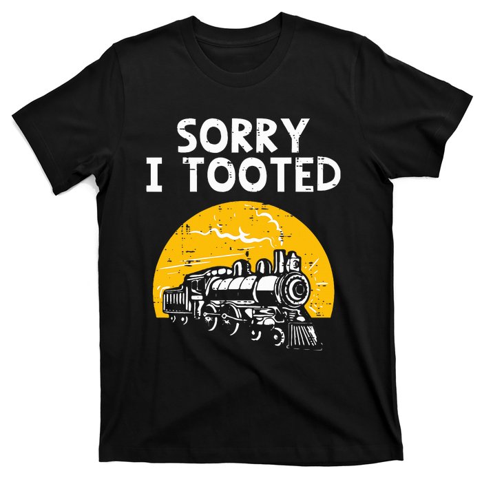 Train Sorry I Tooted Funny Locomotive Railroad T-Shirt