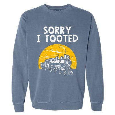 Train Sorry I Tooted Funny Locomotive Railroad Garment-Dyed Sweatshirt