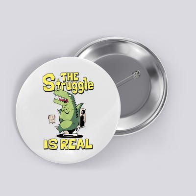 The Struggle Is Real Funny T Rex Button