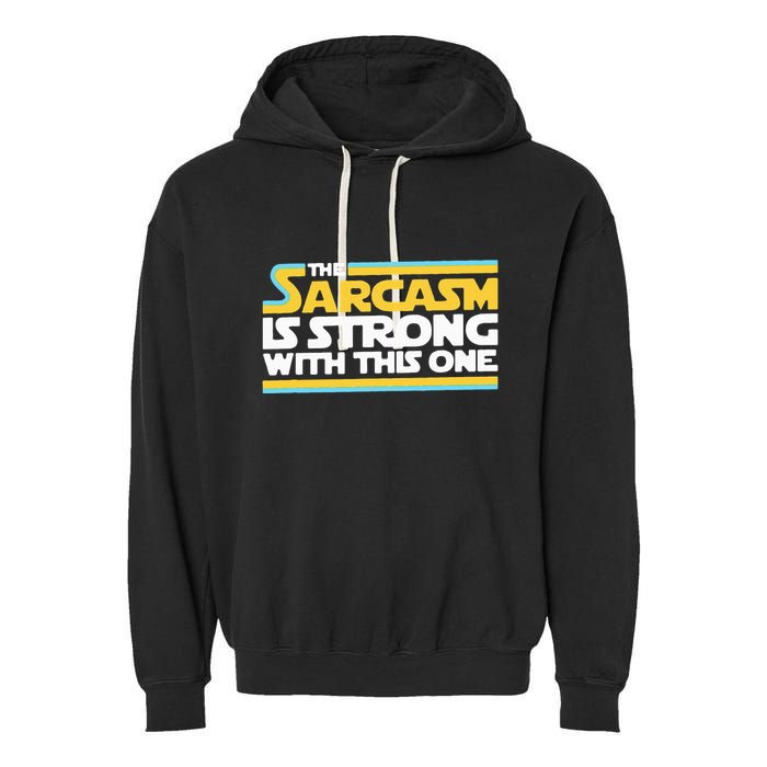 The Sarcasm Is Strong With This One Funny Sarcastic Garment-Dyed Fleece Hoodie