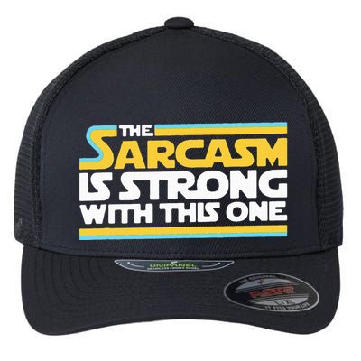 The Sarcasm Is Strong With This One Funny Sarcastic Flexfit Unipanel Trucker Cap