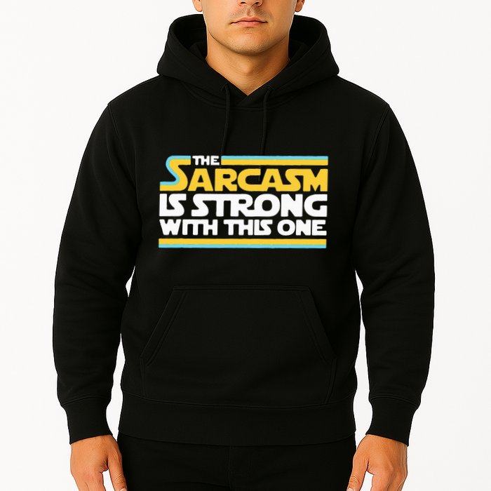The Sarcasm Is Strong With This One Funny Sarcastic Hoodie