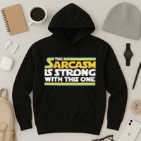 The Sarcasm Is Strong With This One Funny Sarcastic Hoodie