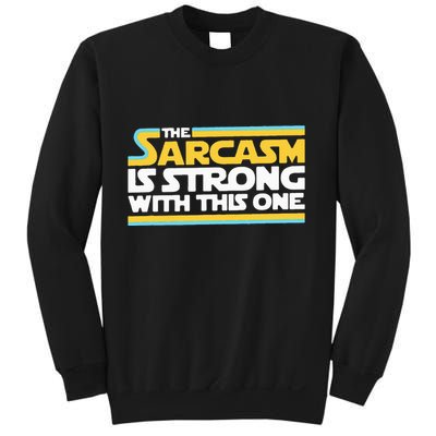 The Sarcasm Is Strong With This One Funny Sarcastic Sweatshirt