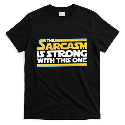 The Sarcasm Is Strong With This One Funny Sarcastic T-Shirt