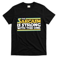 The Sarcasm Is Strong With This One Funny Sarcastic T-Shirt