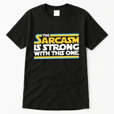 The Sarcasm Is Strong With This One Funny Sarcastic Tall T-Shirt