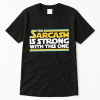 The Sarcasm Is Strong With This One Funny Sarcastic Tall T-Shirt